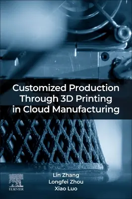 Testreszabott gyártás 3D nyomtatással a felhőalapú gyártásban - Customized Production Through 3D Printing in Cloud Manufacturing