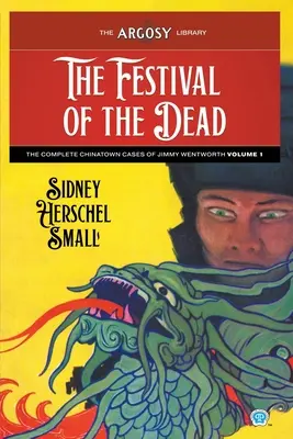A halottak ünnepe: Jimmy Wentworth összes kínai negyedbeli esete, 1. kötet - The Festival of the Dead: The Complete Chinatown Cases of Jimmy Wentworth, Volume 1
