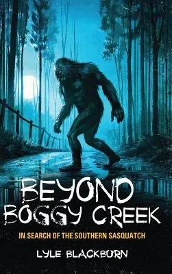 Túl a mocsári patakon: A déli jeti keresése - Beyond Boggy Creek: In Search of the Southern Sasquatch