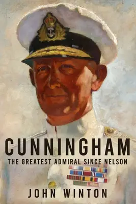 Cunningham: Nelson óta a legnagyobb admirális - Cunningham: The Greatest Admiral Since Nelson