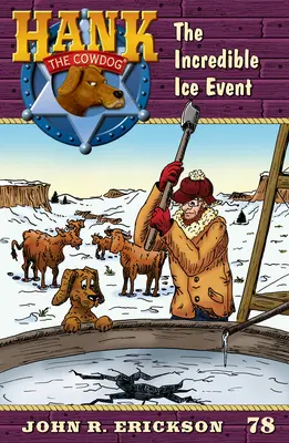 A hihetetlen jégesemény: Hank, a tehénkutya 78. könyv - The Incredible Ice Event: Hank the Cowdog Book 78