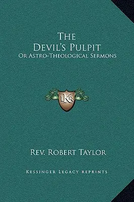 Az ördög szószéke: Vagy asztro-teológiai prédikációk - The Devil's Pulpit: Or Astro-Theological Sermons