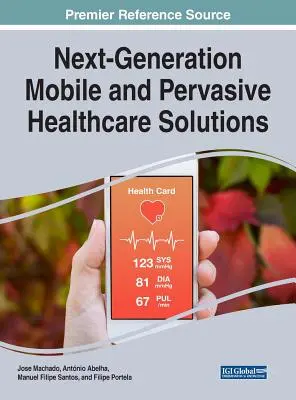 Következő generációs mobil és pervazív egészségügyi megoldások - Next-Generation Mobile and Pervasive Healthcare Solutions