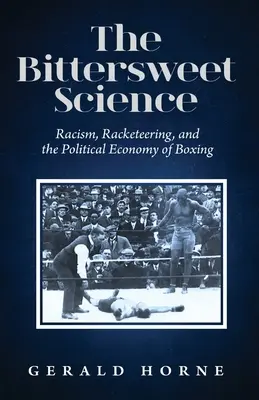 A keserédes tudomány: rasszizmus, zsarolás és az ökölvívás politikai gazdasága - The Bittersweet Science: racism, racketeering and the political economy of boxing