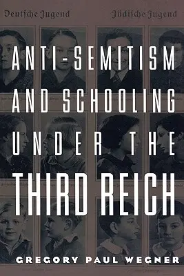 Antiszemitizmus és iskoláztatás a Harmadik Birodalomban - Anti-Semitism and Schooling Under the Third Reich