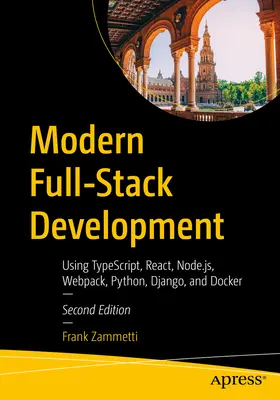 Modern Full-Stack fejlesztés: Typescript, React, Node.Js, Webpack, Python, Django és Docker használatával - Modern Full-Stack Development: Using Typescript, React, Node.Js, Webpack, Python, Django, and Docker