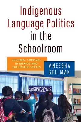 Bennszülött nyelvpolitika az iskolai tanteremben: Kulturális túlélés Mexikóban és az Egyesült Államokban - Indigenous Language Politics in the Schoolroom: Cultural Survival in Mexico and the United States