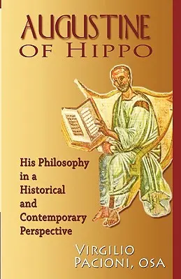 Hippói Augustinus: Filozófiája történelmi és kortárs perspektívában - Augustine of Hippo: His Philosophy in a Historical and Contemporary Perspective