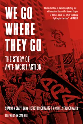 We Go Where They Go: Az antirasszista akció története - We Go Where They Go: The Story of Anti-Racist Action