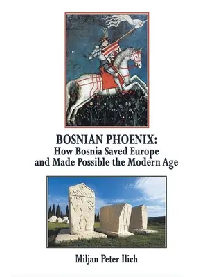 Bosnyák főnix: Hogyan mentette meg Bosznia Európát és tette lehetővé a modern korszakot? - Bosnian Phoenix: How Bosnia Saved Europe and Made Possible the Modern Age