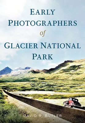 A Glacier Nemzeti Park korai fotósai - Early Photographers of Glacier National Park