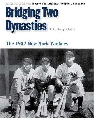 Két dinasztia összekötése: Az 1947-es New York Yankees - Bridging Two Dynasties: The 1947 New York Yankees