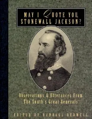 Idézhetem Önt, Stonewall Jackson?: A déliek nagy tábornokainak megfigyelései és kijelentései - May I Quote You, Stonewall Jackson?: Observations and Utterances of the South's Great Generals