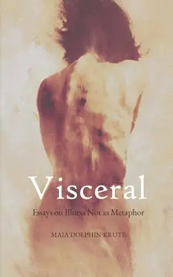 Visceral: Esszék a betegségről, nem mint metaforáról - Visceral: Essays on Illness Not as Metaphor