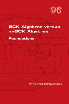 BCK algebrák kontra m-BCK algebrák. Foundations - BCK Algebras versus m-BCK Algebras. Foundations