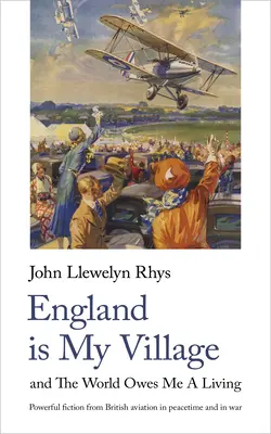 Anglia az én falum: And the World Owes Me a Living - England Is My Village: And the World Owes Me a Living