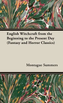 Angol boszorkányság - a kezdetektől napjainkig (Fantasy és horror klasszikusok) - English Witchcraft - From the Beginning to the Present Day (Fantasy and Horror Classics)