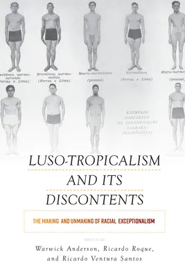 A lusitropikalizmus és elégedetlenségei: A faji kivételesség megteremtése és megszüntetése - Luso-Tropicalism and Its Discontents: The Making and Unmaking of Racial Exceptionalism