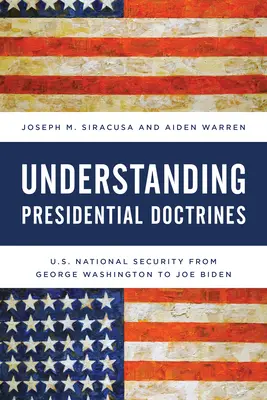 Az elnöki doktrínák megértése: Az amerikai nemzetbiztonság George Washingtontól Joe Bidenig - Understanding Presidential Doctrines: U.S. National Security from George Washington to Joe Biden