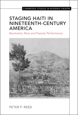 Haiti színpadra állítása a tizenkilencedik századi Amerikában: Revolution, Race and Popular Performance - Staging Haiti in Nineteenth-Century America: Revolution, Race and Popular Performance