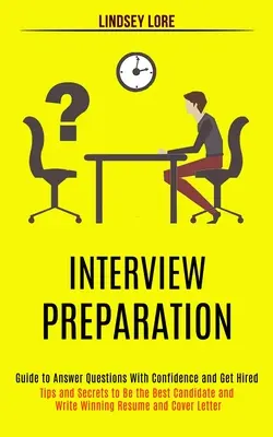 Interjúfelkészítés: Guide to Answer Questions With Confidence and Get Hired (Tips and Secrets to Be the Best Candidate and Write Winning R - Interview Preparation: Guide to Answer Questions With Confidence and Get Hired (Tips and Secrets to Be the Best Candidate and Write Winning R