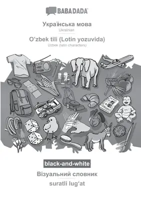BABADADA fekete-fehér, ukrán (cirill betűkkel) - O'zbek tili (Lotin yozuvida), vizuális szótár (cirill betűkkel) - suratli lugʻat: - BABADADA black-and-white, Ukrainian (in cyrillic script) - O'zbek tili (Lotin yozuvida), visual dictionary (in cyrillic script) - suratli lugʻat: