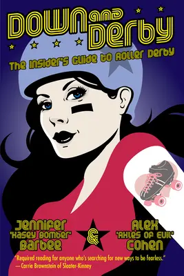 Down and Derby: A görkoris derbi bennfentes útmutatója - Down and Derby: The Insider's Guide to Roller Derby