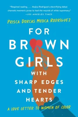 Éles élű és gyengéd szívű barna lányoknak: A Love Letter to Women of Color - For Brown Girls with Sharp Edges and Tender Hearts: A Love Letter to Women of Color