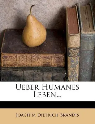 Ueber Humanes Leben...