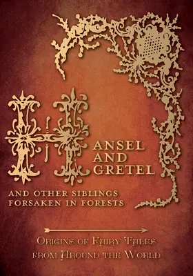 Jancsi és Juliska - És más, erdőbe tévedt testvérek (Origins of Fairy Tales from Around the World): Origins of Fairy Tales from Around the Worldl (Tündérmesék eredete a világ minden tájáról) - Hansel and Gretel - And Other Siblings Forsaken in Forests (Origins of Fairy Tales from Around the World): Origins of Fairy Tales from Around the Worl