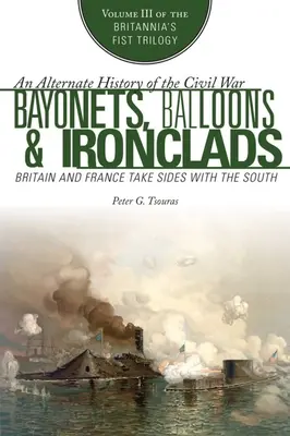 Bajonettek, léggömbök és vashajók: Nagy-Britannia és Franciaország a déliek oldalára áll - Bayonets, Balloons & Ironclads: Britain and France Take Sides with the South