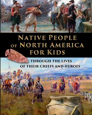 Észak-Amerika őslakosai gyerekeknek - főnökeik és hőseik életén keresztül - Native People of North America for Kids - through the lives of their chiefs and heroes