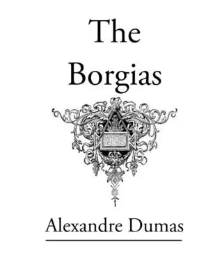 The Borgias: Eredeti klasszikus regény - The Borgias: Original Classic Novel