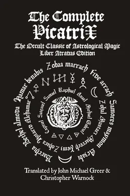 A teljes Picatrix: Az asztrológiai mágia okkult klasszikusa Liber Atratus kiadás - The Complete Picatrix: The Occult Classic of Astrological Magic Liber Atratus Edition