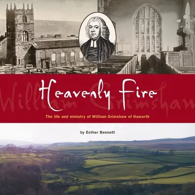 Mennyei tűz: William Grimshaw of Haworth élete és munkássága - Heavenly Fire: The life and ministry of William Grimshaw of Haworth