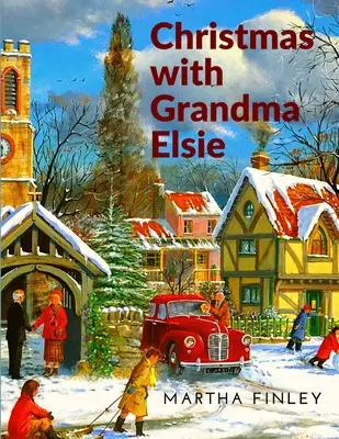 Karácsony Elsie nagymamával: Elma: Egy karácsonyi történet - Christmas with Grandma Elsie: A Christmas Story