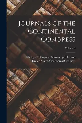 A kontinentális kongresszus naplói; 3. kötet - Journals of the Continental Congress; Volume 3