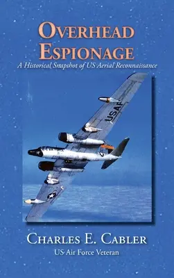 Kémkedés a levegőben: Az amerikai légi felderítés történelmi pillanatképe - Overhead Espionage: A Historical Snapshot of US Aerial Reconnaissance