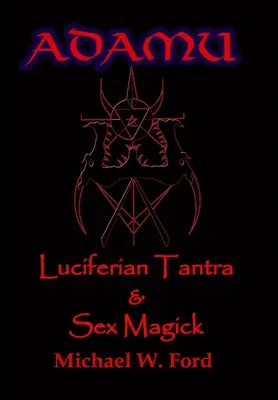ADAMU - Luciferiánus szexmágia - Ahrimáni kiadás - ADAMU - Luciferian Sex Magick - Ahriman Edition