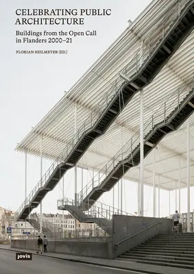 Celebrating Public Architecture: Épületek a nyílt pályázatból Flandriában 2000-2021 - Celebrating Public Architecture: Buildings from the Open Call in Flanders 2000-2021