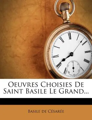 Oeuvres Choisies De Saint Basile Le Grand...