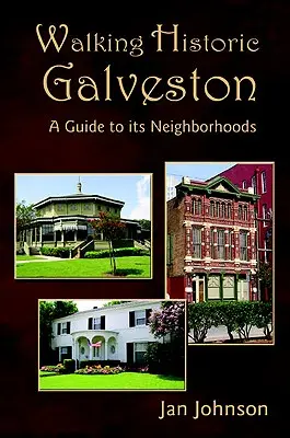 Séta a történelmi Galvestonban: A Guide to Its Neighborhoods - Walking Historic Galveston: A Guide to Its Neighborhoods