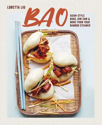 Bao: Ázsiai stílusú zsemle, Dim Sum és még sok más a bambuszpárolóból - Bao: Asian-Style Buns, Dim Sum and More from Your Bamboo Steamer