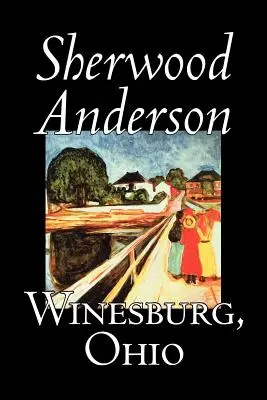 Winesburg, Ohio by Sherwood Anderson, Szépirodalom, klasszikusok, irodalmi művek - Winesburg, Ohio by Sherwood Anderson, Fiction, Classics, Literary