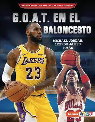 G.O.A.T. En El Baloncesto (Kosárlabda G.O.A.T.): Michael Jordan, Lebron James Y Ms - G.O.A.T. En El Baloncesto (Basketball's G.O.A.T.): Michael Jordan, Lebron James Y Ms