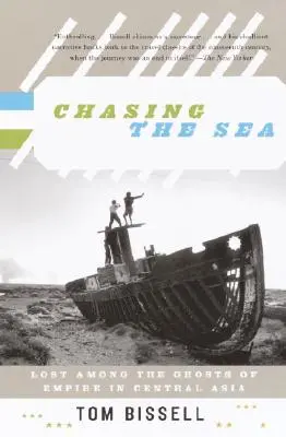 A tengert kergetve: Elveszve a birodalom szellemei között Közép-Ázsiában - Chasing the Sea: Lost Among the Ghosts of Empire in Central Asia