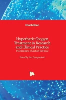 Hiperbár oxigénkezelés a kutatásban és a klinikai gyakorlatban: A hatásmechanizmusok a középpontban - Hyperbaric Oxygen Treatment in Research and Clinical Practice: Mechanisms of Action in Focus