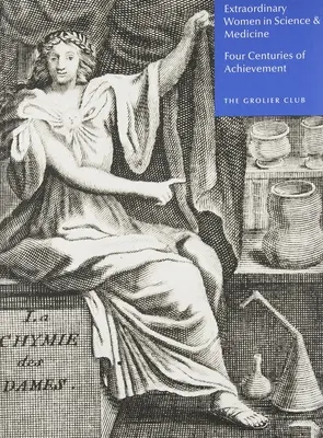 Rendkívüli nők a tudományban és az orvostudományban: Négy évszázadnyi teljesítmény - Extraordinary Women in Science & Medicine: Four Centuries of Achievement