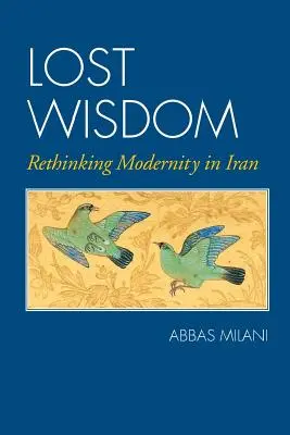 Elveszett bölcsesség: A modernitás újragondolása Iránban - Lost Wisdom: Rethinking Modernity in Iran