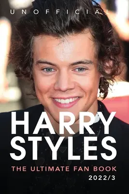 Harry Styles The Ultimate Fan Book: Harry Styles: 100+ Harry Styles tények, fotók, kvízek és még sok minden más. - Harry Styles The Ultimate Fan Book: 100+ Harry Styles Facts, Photos, Quizzes & More